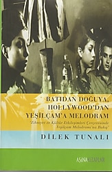 Batıdan Doğuya Hollywooddan Yeşilçama Melodram - Dilek Tunalı