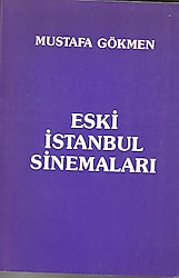 ESKİ İSTANBUL SİNEMALARI - MUSTAFA GÖKMEN