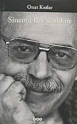 Sinema Bir Şenliktir - Onat Kutlar