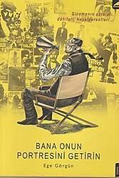 BANA ONUN PORTRESİNİ GETİRİN (SİNEMANIN USTALARI DAHİLERİ HAYALPERESTLERİ) - EGE GÖRGÜN