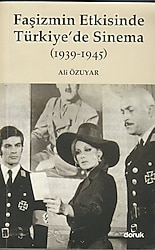 Faşizmin Etkisinde Türkiyede Sinama (1939 - 1945) - Ali Özuyar