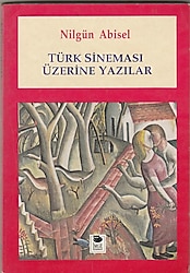 Türk Sineması Üzerine Yazılar - Nilgün Abisel