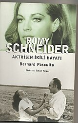 Romy Schneider - Aktrisin İkili Hayatı - Bernard Pascuito