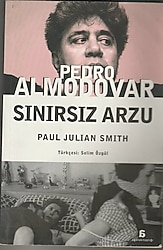 Pedro Almodovar Sınırsız Arzu - Paul Julian Smith