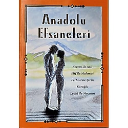 ANADOLU EFSANELERİ Kerem İle Aslı, Elif ile Mahmut, Ferhad ile Şirin, Köroğlu, Leyla ile Mecnun